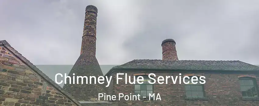 Chimney Flue Services Pine Point - MA