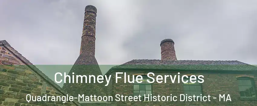 Chimney Flue Services Quadrangle-Mattoon Street Historic District - MA