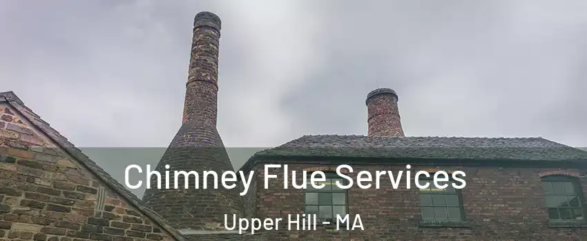 Chimney Flue Services Upper Hill - MA