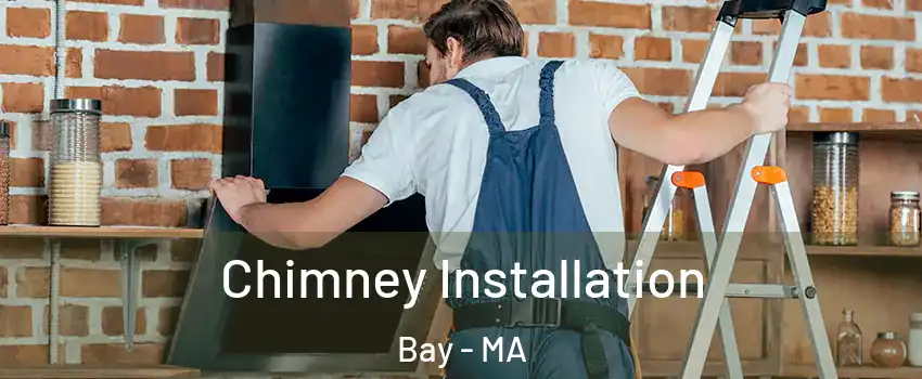 Chimney Installation Bay - MA