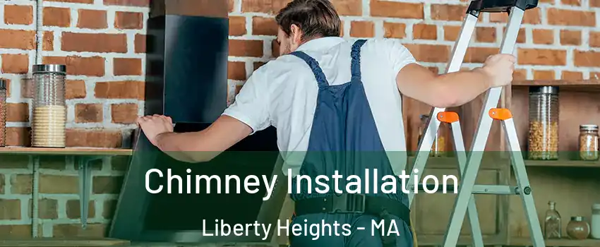 Chimney Installation Liberty Heights - MA