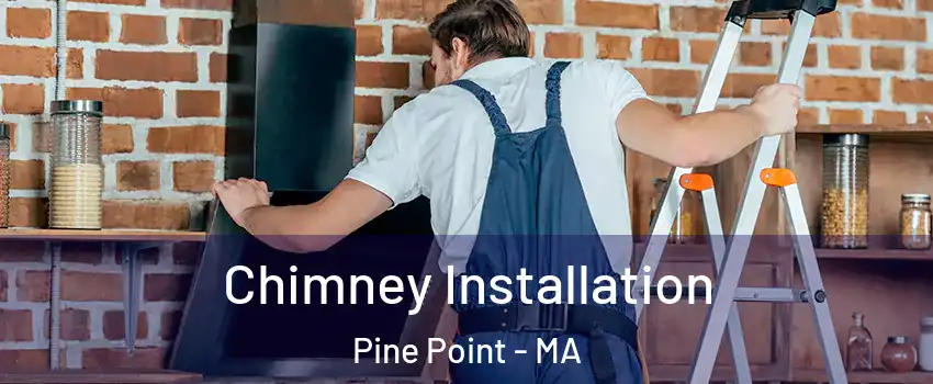 Chimney Installation Pine Point - MA