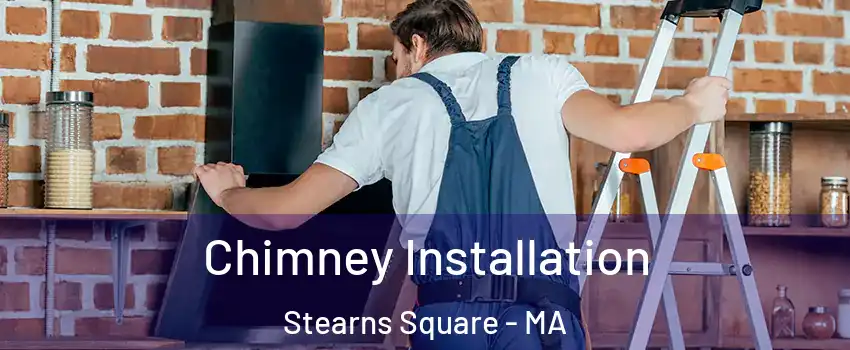 Chimney Installation Stearns Square - MA