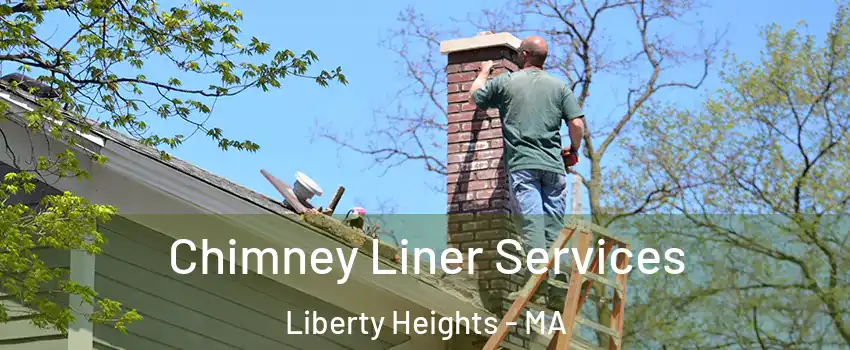 Chimney Liner Services Liberty Heights - MA