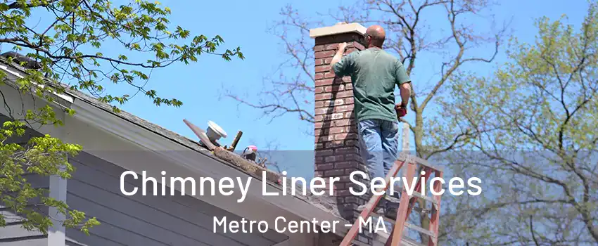 Chimney Liner Services Metro Center - MA