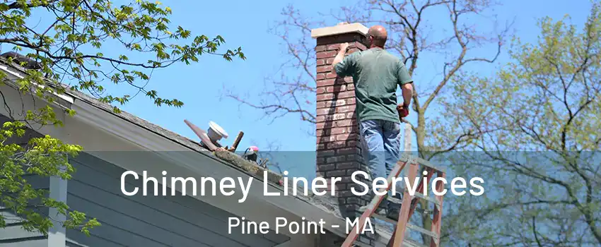 Chimney Liner Services Pine Point - MA