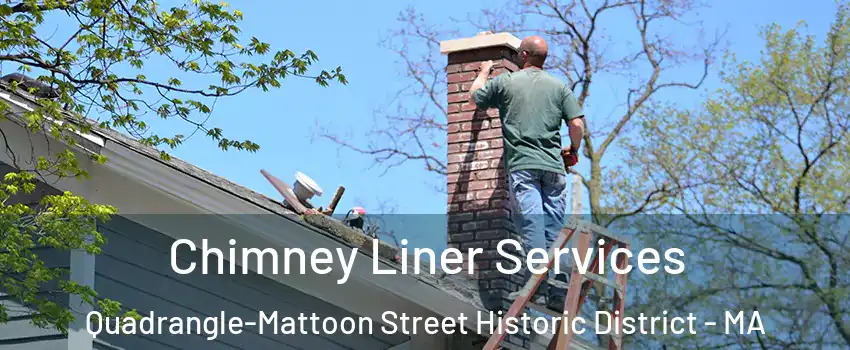 Chimney Liner Services Quadrangle-Mattoon Street Historic District - MA