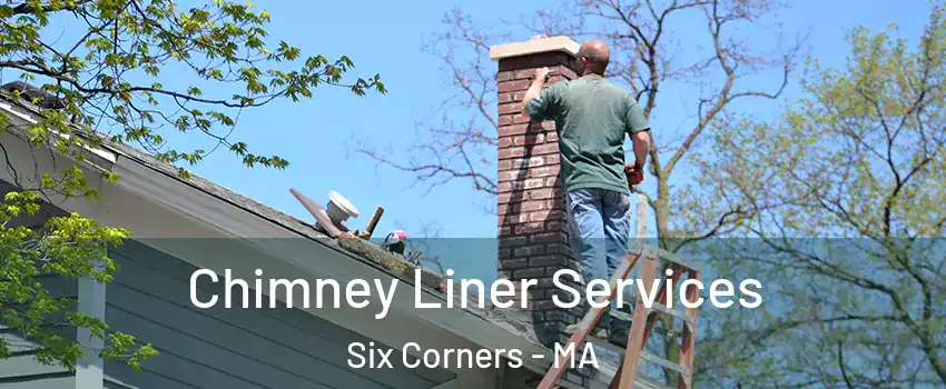 Chimney Liner Services Six Corners - MA
