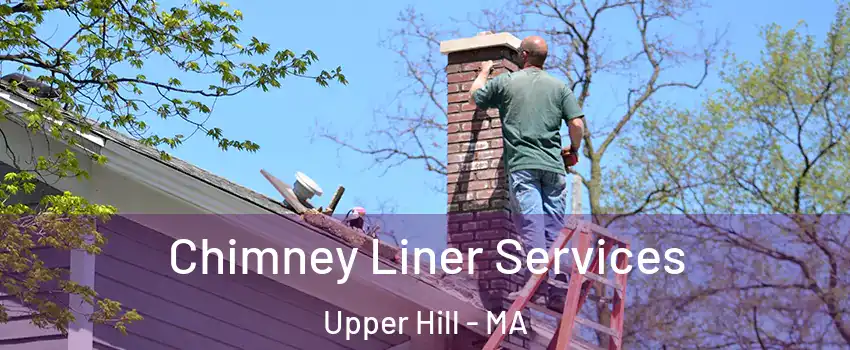 Chimney Liner Services Upper Hill - MA