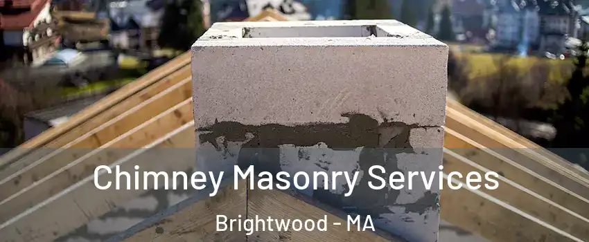 Chimney Masonry Services Brightwood - MA
