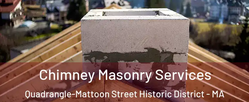 Chimney Masonry Services Quadrangle-Mattoon Street Historic District - MA