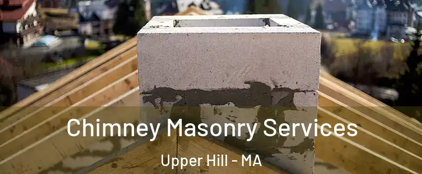 Chimney Masonry Services Upper Hill - MA