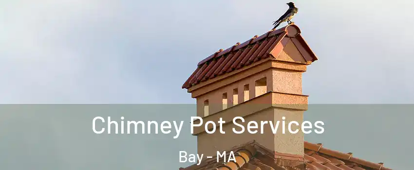 Chimney Pot Services Bay - MA