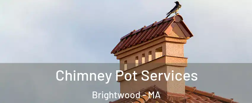 Chimney Pot Services Brightwood - MA