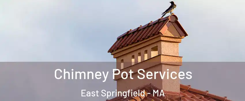 Chimney Pot Services East Springfield - MA