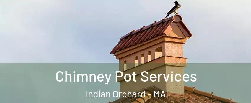 Chimney Pot Services Indian Orchard - MA
