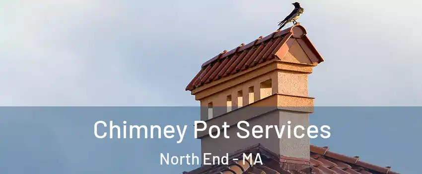 Chimney Pot Services North End - MA