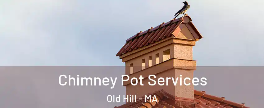 Chimney Pot Services Old Hill - MA