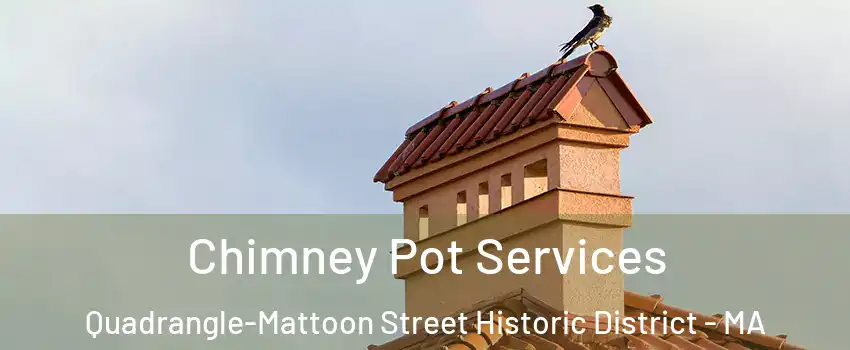 Chimney Pot Services Quadrangle-Mattoon Street Historic District - MA