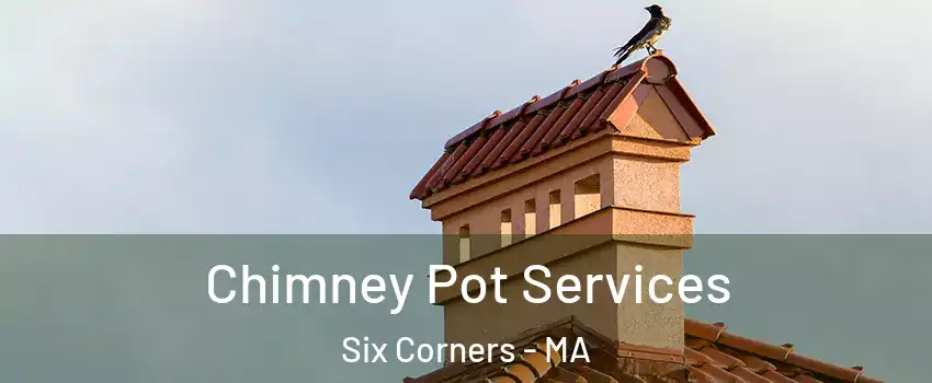 Chimney Pot Services Six Corners - MA