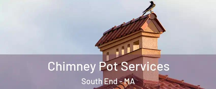 Chimney Pot Services South End - MA