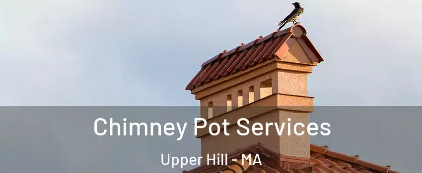 Chimney Pot Services Upper Hill - MA