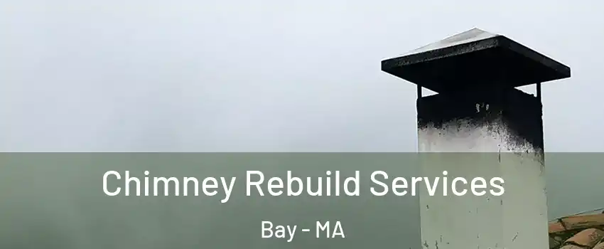 Chimney Rebuild Services Bay - MA