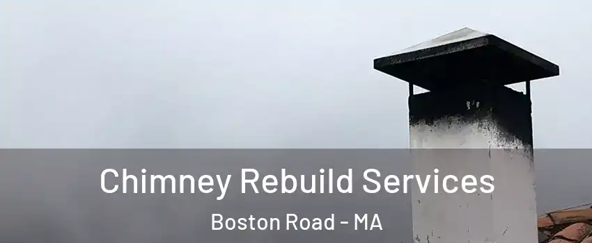 Chimney Rebuild Services Boston Road - MA