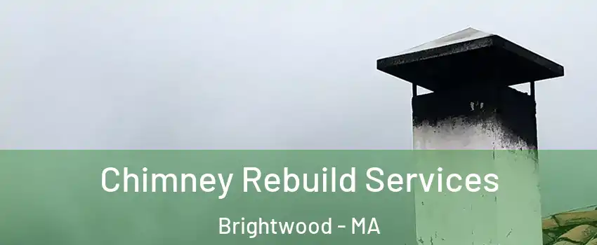 Chimney Rebuild Services Brightwood - MA