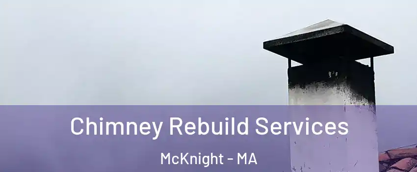 Chimney Rebuild Services McKnight - MA