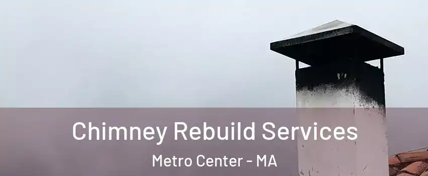 Chimney Rebuild Services Metro Center - MA
