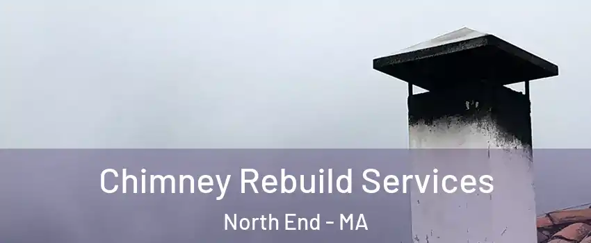 Chimney Rebuild Services North End - MA