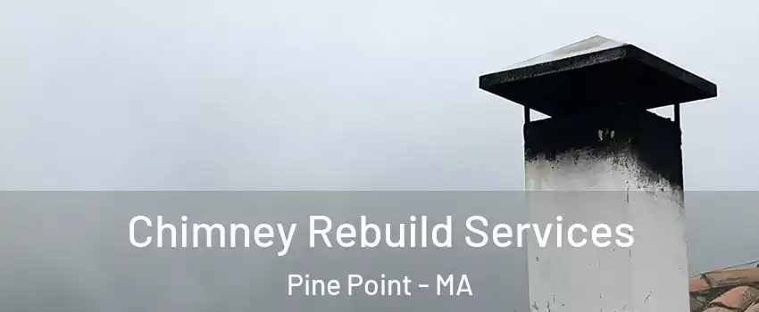 Chimney Rebuild Services Pine Point - MA