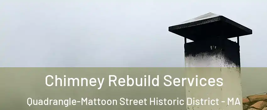 Chimney Rebuild Services Quadrangle-Mattoon Street Historic District - MA