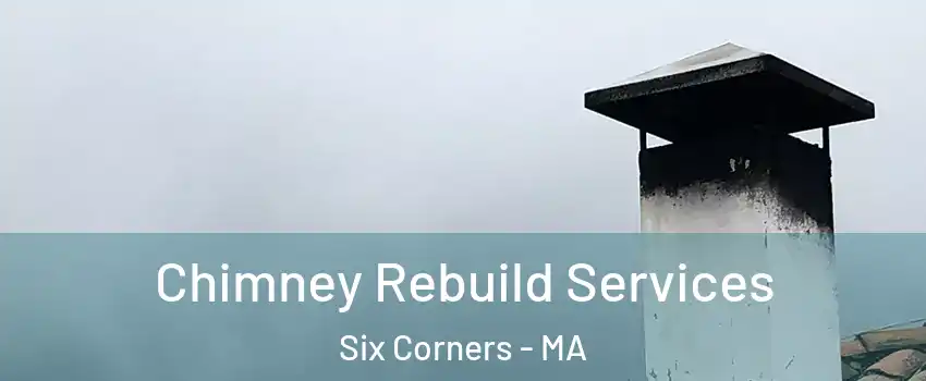 Chimney Rebuild Services Six Corners - MA