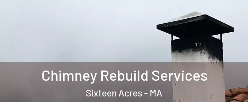 Chimney Rebuild Services Sixteen Acres - MA