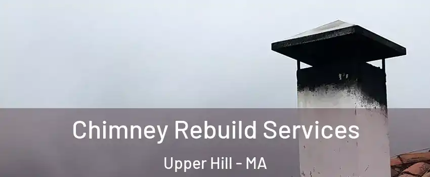 Chimney Rebuild Services Upper Hill - MA