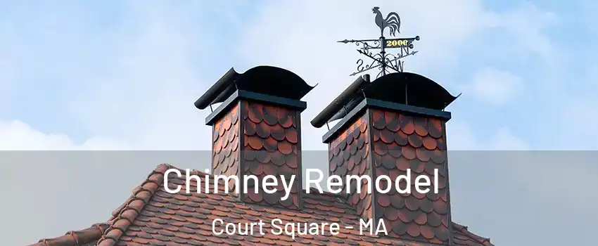 Chimney Remodel Court Square - MA