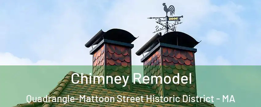 Chimney Remodel Quadrangle-Mattoon Street Historic District - MA