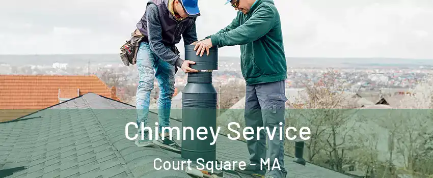 Chimney Service Court Square - MA