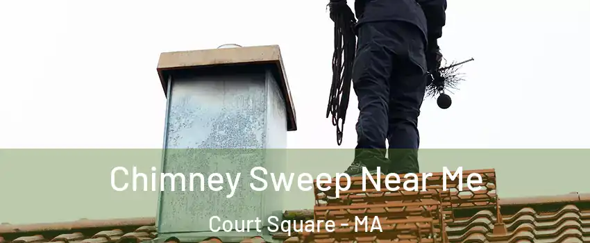 Chimney Sweep Near Me Court Square - MA