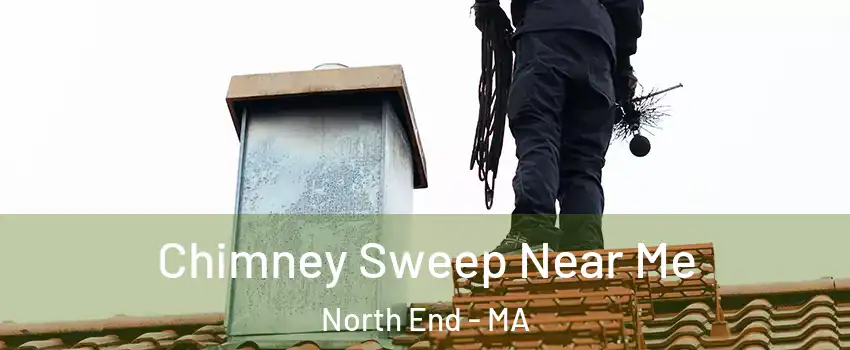 Chimney Sweep Near Me North End - MA