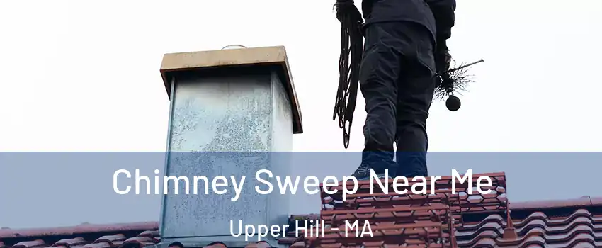 Chimney Sweep Near Me Upper Hill - MA