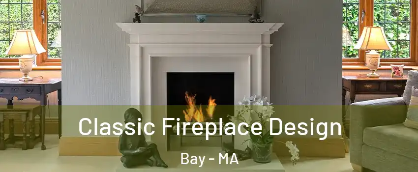 Classic Fireplace Design Bay - MA