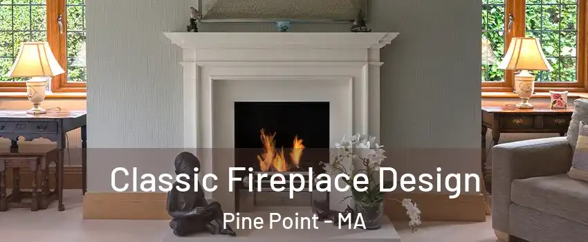 Classic Fireplace Design Pine Point - MA