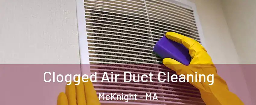 Clogged Air Duct Cleaning McKnight - MA