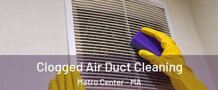 Clogged Air Duct Cleaning Metro Center - MA