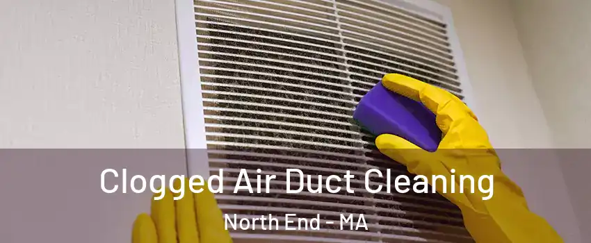 Clogged Air Duct Cleaning North End - MA