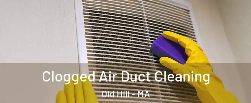 Clogged Air Duct Cleaning Old Hill - MA