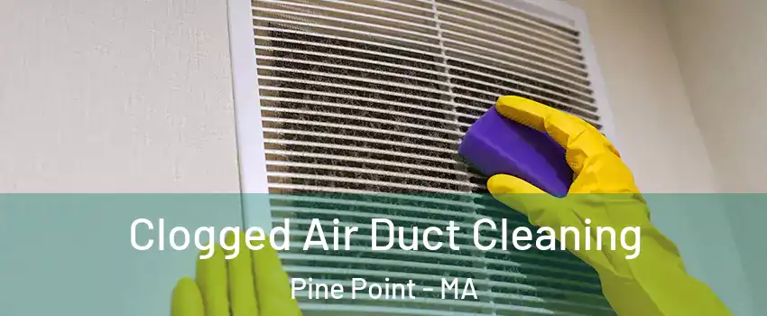 Clogged Air Duct Cleaning Pine Point - MA